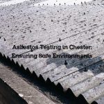 Asbestos Testing in Chester: Ensuring Safe Environments